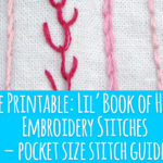 Free Printable: Lil’ Book of Hand Embroidery Stitches – pocket size stitch guide