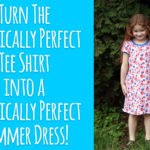 Turn The Practically Perfect Tee Shirt into a Practically Perfect Summer Dress!
