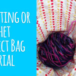 Knitting or Crochet Project Bag Tutorial