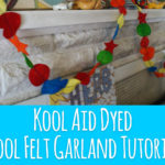 Kool Aid Dyed, Wool Felt Garland Tutorial