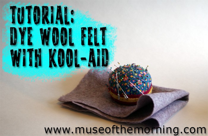 Tutorial: Dye Wool Felt With Kool-Aid with Muse of the Morning