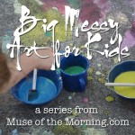 BIG MESSY ART – Tons of Ideas for Summer Fun!