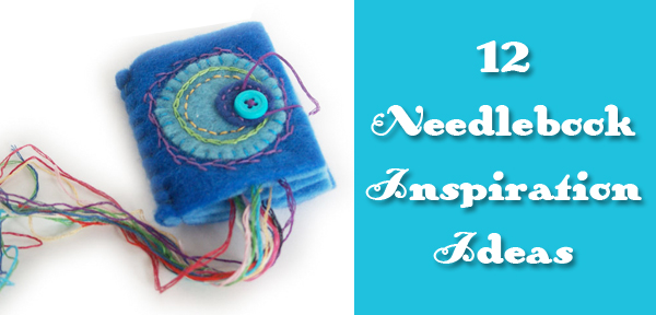 12 Needlebook Inspirations - a round up from Muse of the Morning