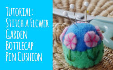 Tutorial: Stitch a Flower Garden Bottlecap Pin Cushion
