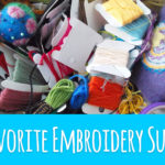 My Favorite Embroidery Supplies