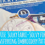 Use Sulky Fabri-Solvy for Transferring Embroidery Patterns