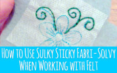 How to Use Sulky Sticky Fabri-Solvy When Working with Felt