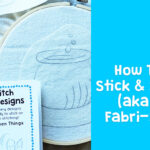 How To Use Stick and Stitch (aka Sulky Fabri-Solvy)