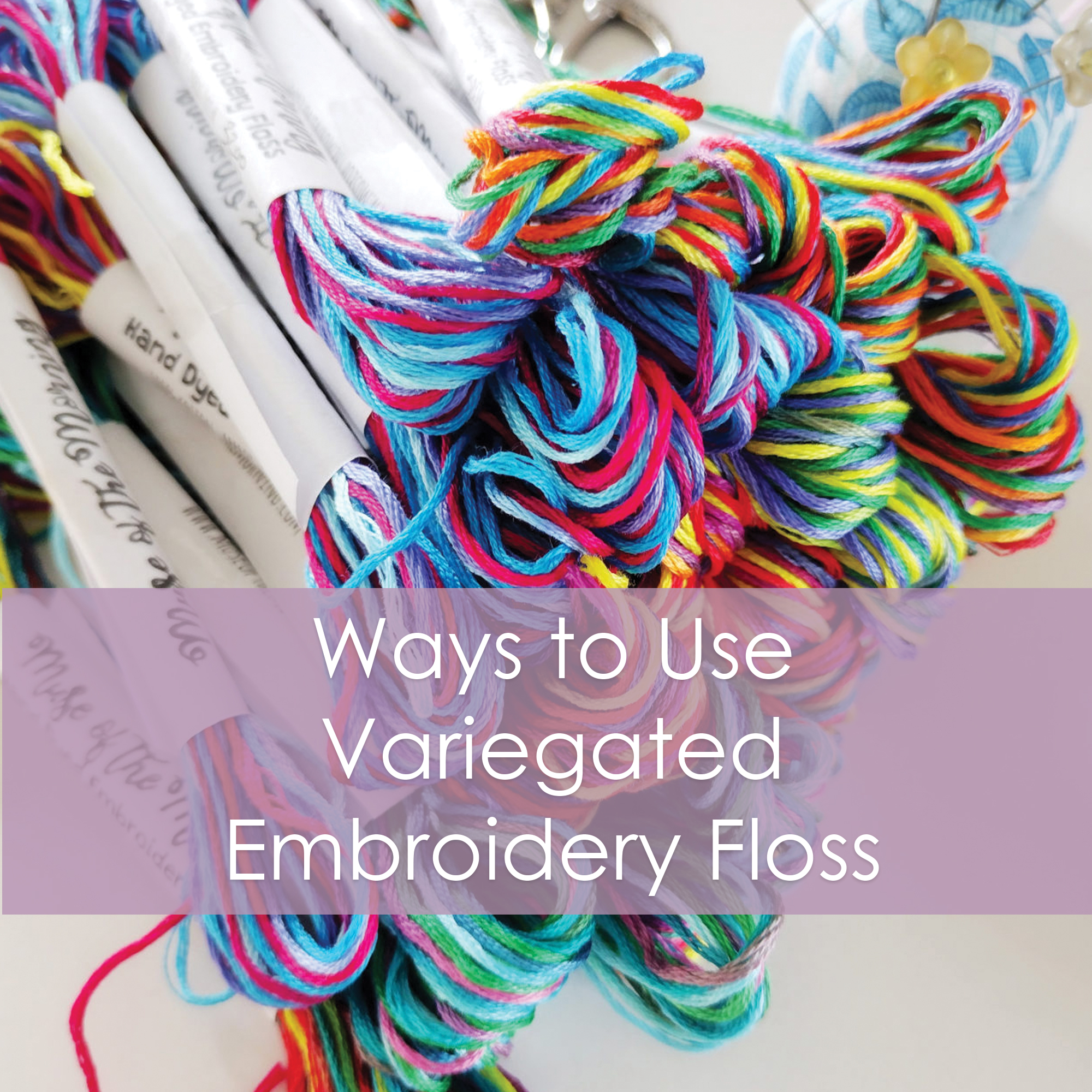 Ways to Use Variegated Embroidery Floss – Muse of the Morning – Hand Dyed  Embroidery Floss & Fabric + PDF Embroidery Patterns