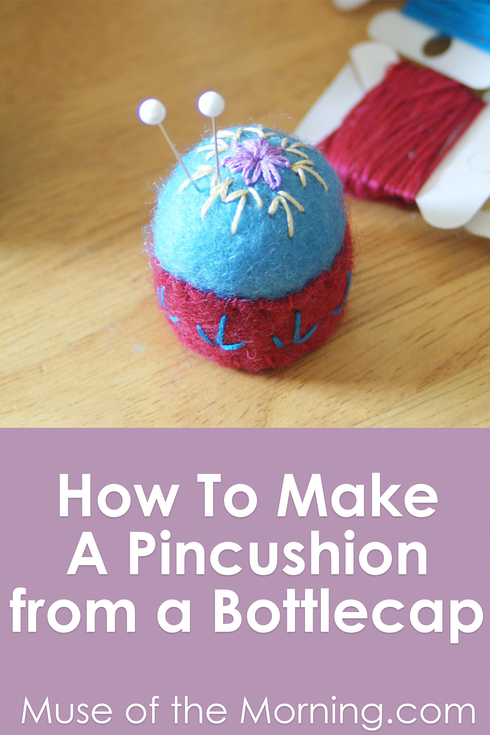 How to make a bottlecap pincushion -a tutorial from Muse of the Morning