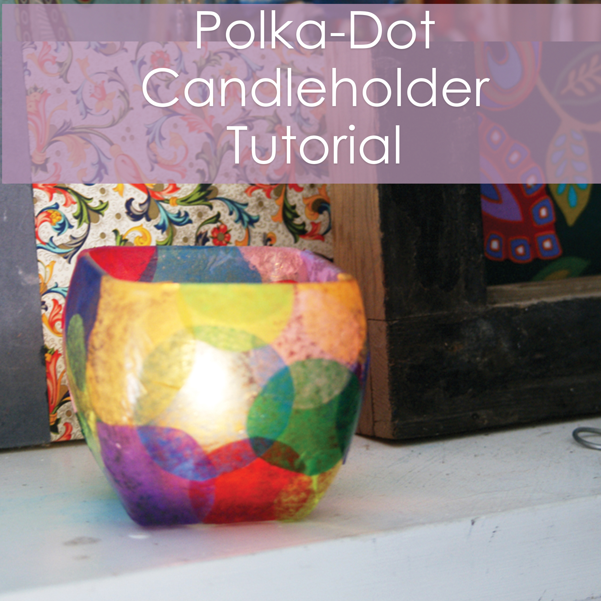 Polka-Dot Candleholder Tutorial - a post from Muse of the Morning