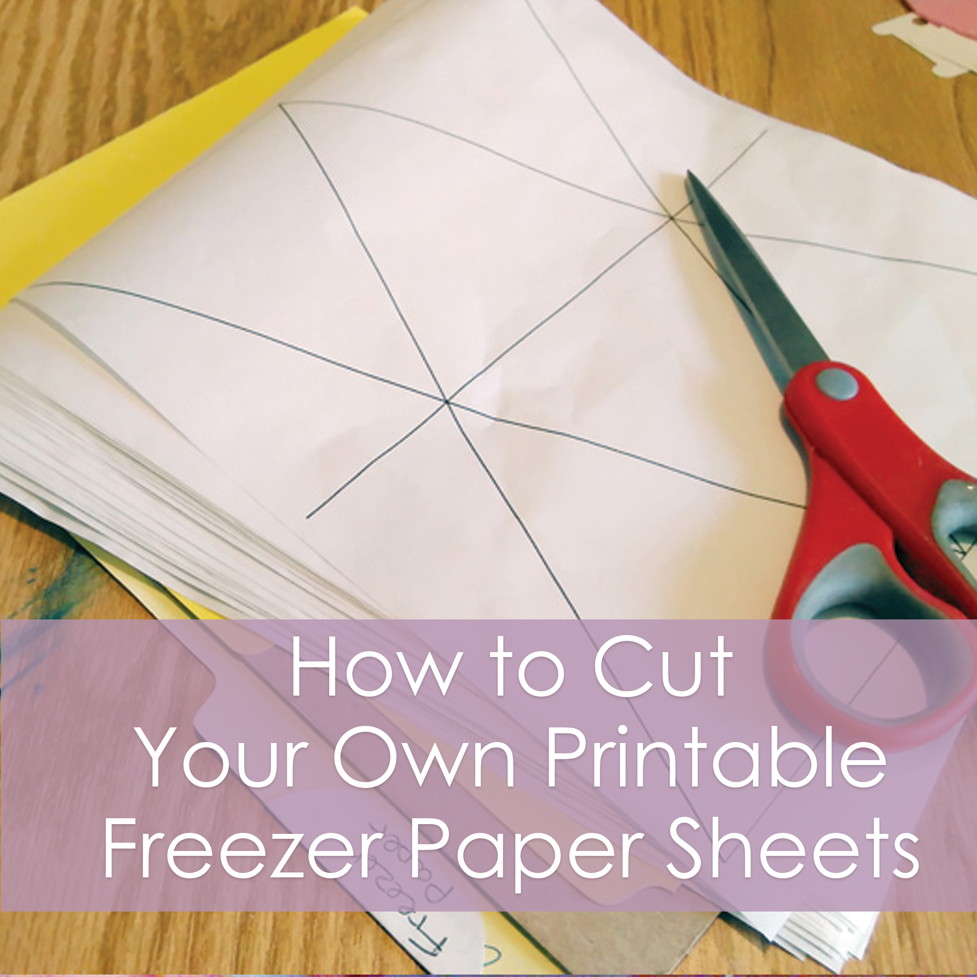 How to Cut Your Own Printable Freezer Paper Sheets - a tutorial from Muse of the Morning