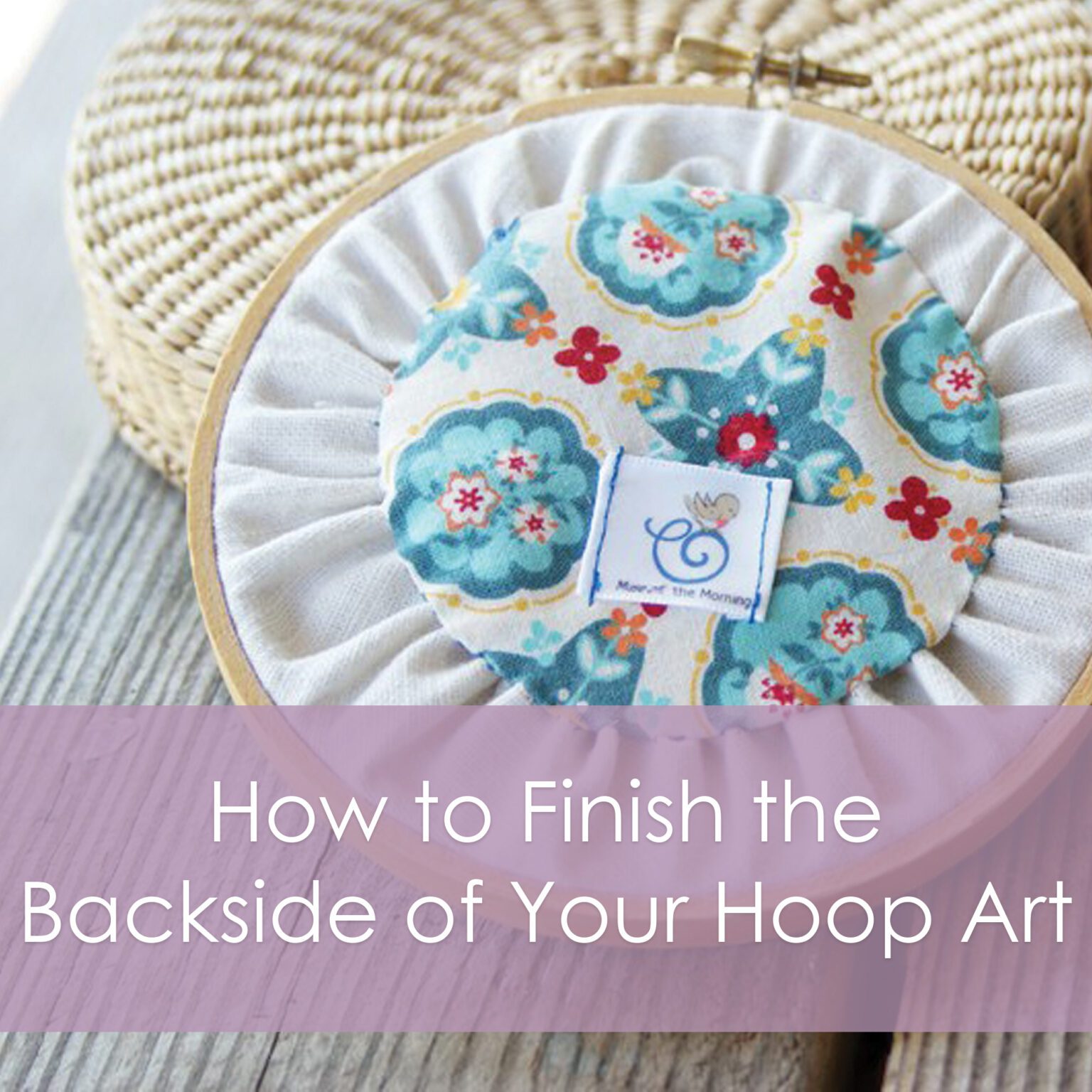 How to Finish the Backside of Your Hoop Art - a tutorial from Muse of the Morning
