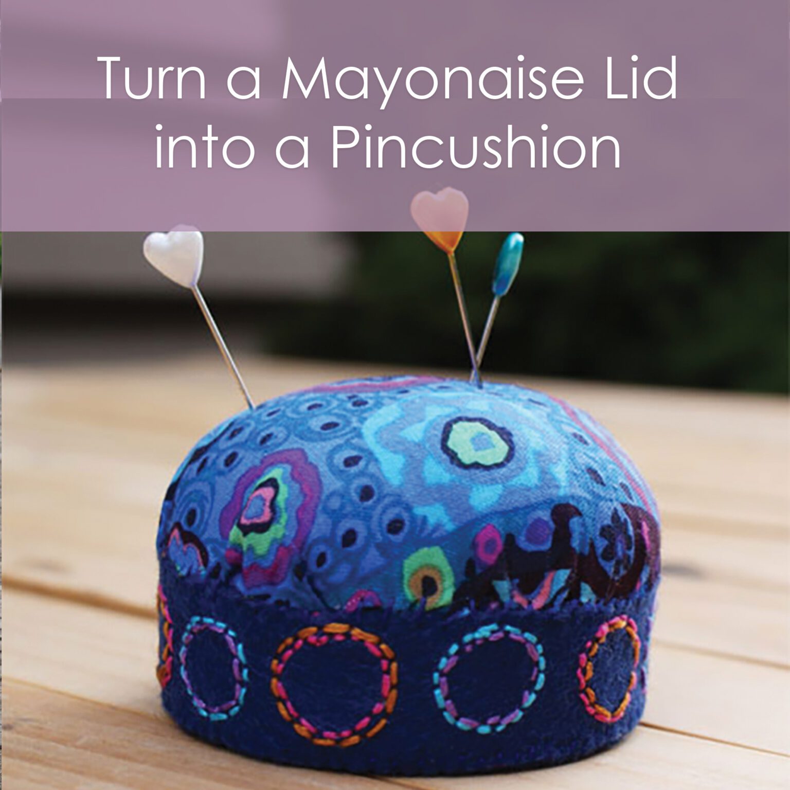 Turn a mayonaise jar lid into a really lovely pincushion - a tutorial from Muse of the Morning