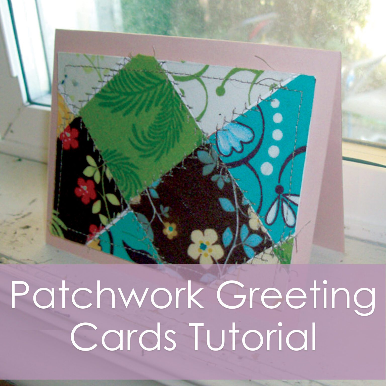 Patchwork Greeting Cards Tutorial from Muse of the Morning