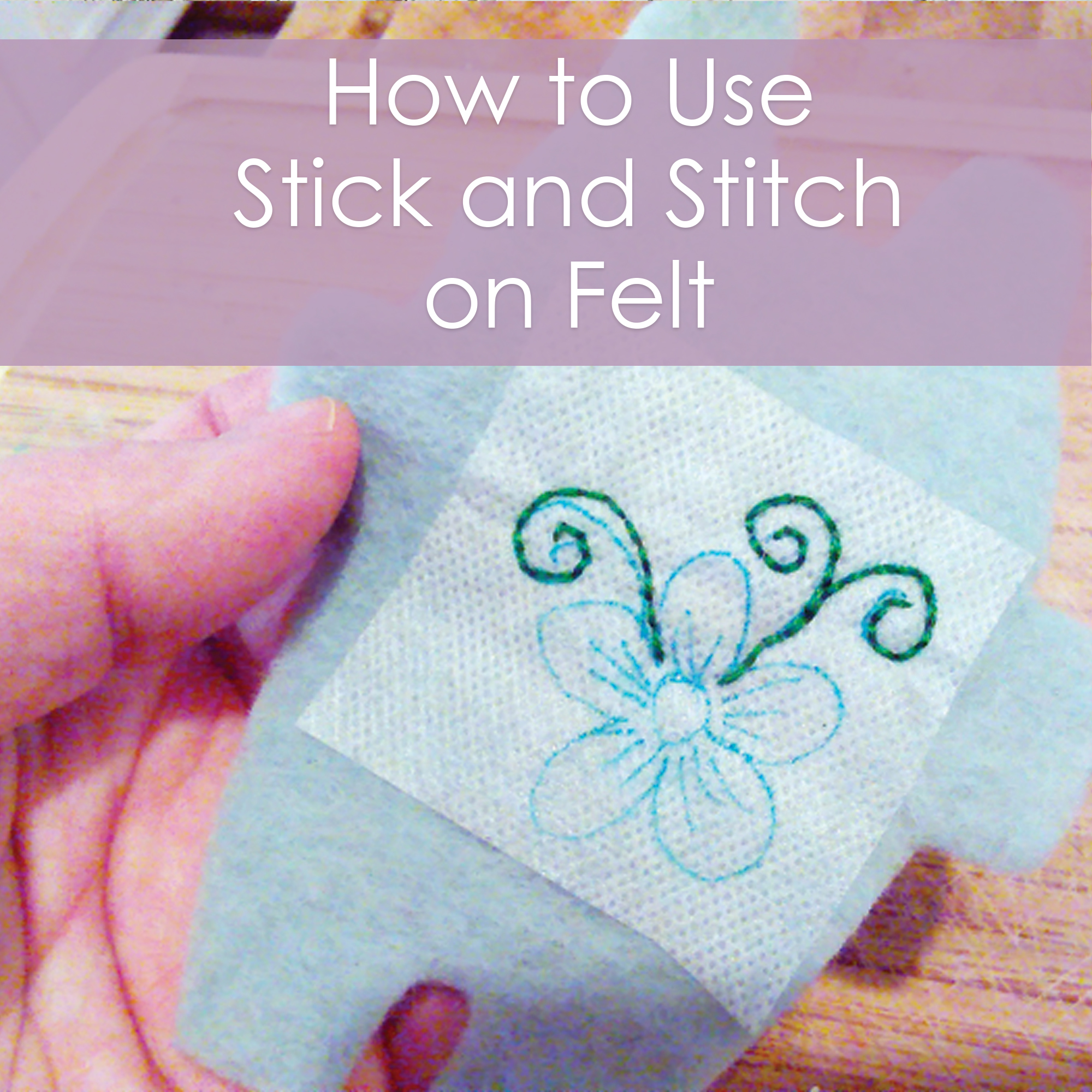 How to Use Sulky Stick and Stitch When Working with Felt – Muse of