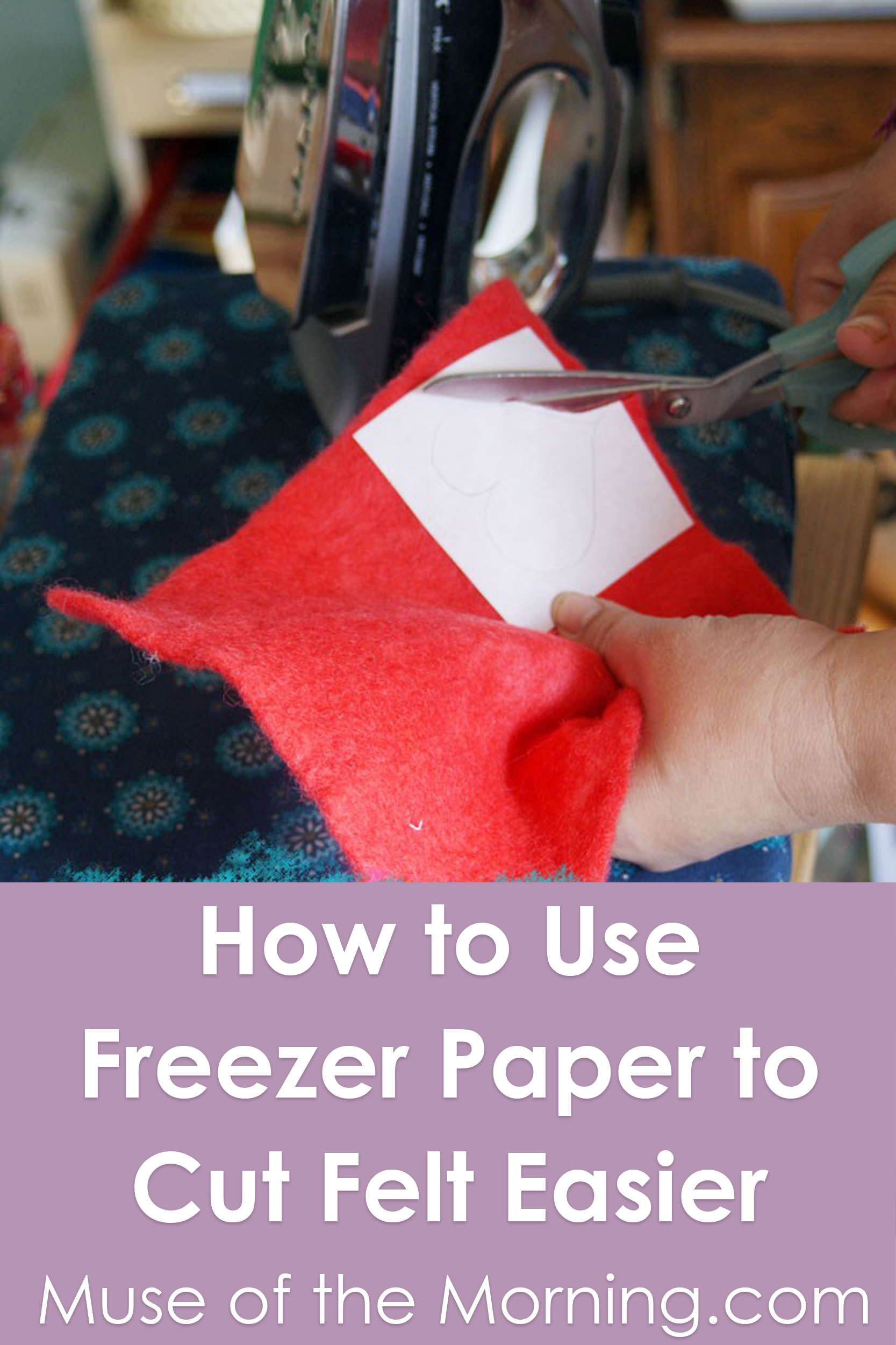 How to use freezer paper to cut felt easier - a tutorial from Muse of the Morning